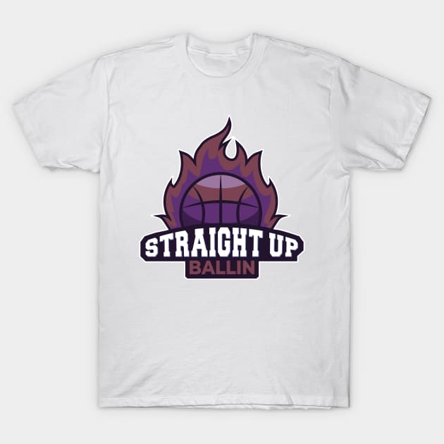Straight Up Ballin T-Shirt by aaallsmiles